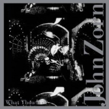 John Zorn - What Thou Wilt '2010