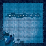 Mercy Me - Undone '2004