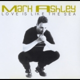 Mark Ashley - Love Is Like The Sea '1999