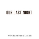 Our Last Night - We've Been Holding Back '2004