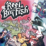 Reel Big Fish - Our Live Album Is Better Than Your Live Album (2CD) '2006