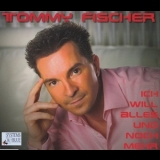 Tommy Fischer - Ich Will Alles Und Noch Mehr '2006