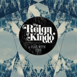 The Reign Of Kindo - Play With Fire '2013