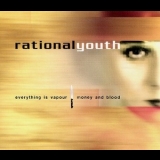 Rational Youth - Everything Is Vapour / Money And Blood '1999