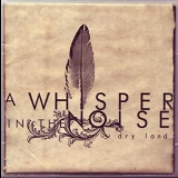A Whisper In The Noise - Dry Land '2007