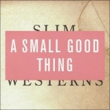 A Small Good Thing - Slim Westerns Vol. I '1994