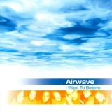 Airwave - Believe / I Want To Believe '2011
