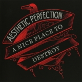 Aesthetic Perfection - A Nice Place To Destroy [single] '2012 - Single