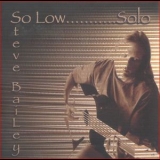 Steve Bailey - So Low...Solo '2007
