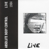 Absolute Body Control - Tapes 81-89 (cd4) Live 1984 '2007 - Album