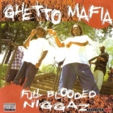 Ghetto Mafia - Full Blooded Niggaz '2006