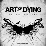Art Of Dying - Let The Fire Burn '2012