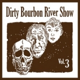 Dirty Bourbon River Show - Volume Three '2012 - Album