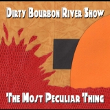 Dirty Bourbon River Show - The Most Peculiar Thing '2012 - Album