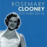 Rosemary Clooney - DonВґt Worry 'bout Me '2002