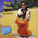 Deep Banana Blackout - Live In The Thousand Islands '2002