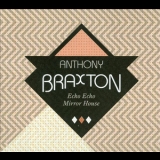 Anthony Braxton - Echo Echo Mirror House '2013