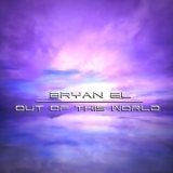 Bryan El - Out Of This World '2007