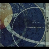 Erik Scott - Other Planets '2010