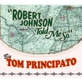 Tom Principato - Robert Johnson Told Me So '2013 - Album