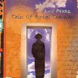 Luis Perez - Tales Of Astral Travelers '1998