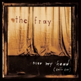 The Fray - Over My Head (Cable Car) '2005
