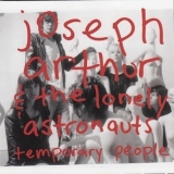 Joseph Arthur & The Lonely Astronauts - Temporary People '2008