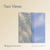 Wayne Gratz - Two Views: Solo Piano '2009