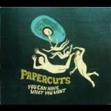 Papercuts - You Can Have What You Want '2009