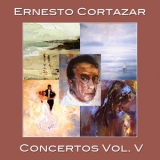 Ernesto Cortazar - Concertos Vol. V '2010