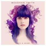 Meaghan Smith - Have A Heart '2014