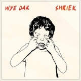 Wye Oak - Shriek '2014