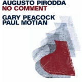 Augusto Pirodda, Gary Peacock, Paul Motian - No Comment '2011