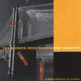 Broken Reed Saxophone Quartet - A Reed Breaks In Dumbo '2004
