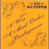 Ed Kuepper - I Was A Mail Order Bridegroom '1995