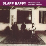 Slapp Happy - Casablanca Moon/desperate Straights '1993
