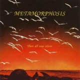Metamorphosis - Then All Was Silent '2005