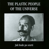 The Plastic People Of Universe - Jak Bude Po Smrti '1998