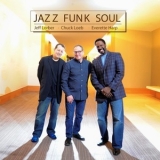 Jeff Lorber - Chuck Loeb - Everette Harp - Jazz Funk Soul '2014