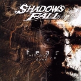 Shadows Fall - Fear Will Drag You Down '2002