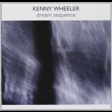 Kenny Wheeler - Dream Sequence '1995