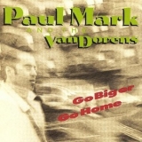 Paul Mark And The Van Dorens - Go Big Or Go Home '1991