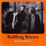Bullfrog Brown - Mother River Delta '2008