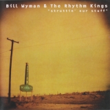 Bill Wyman & The Rhythm Kings - Struttin' Our Stuff '1998