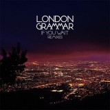 London Grammar - If You Wait Remixes '2014