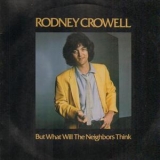 Rodney Crowell - But What Will The Neighbors Think / Rodney Crowell '1980