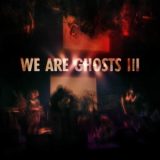 We Are Ghosts - We Are Ghosts III '2010