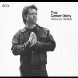 Troy Cassar-Daley - Almost Home (2CD) '2006