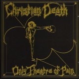 Christian Death - Only Theatre Of Pain '1982