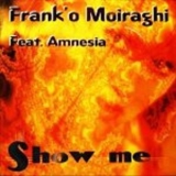 Frank O' Moiraghi Feat. Amnesia - Show Me (spacer) '1998